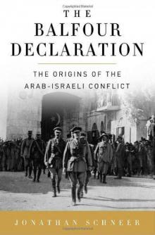 The Balfour Declaration: The Origins of the Arab-Israeli Conflict