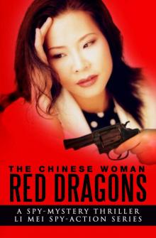 The Chinese Woman: Red Dragons: A Spy Mystery Thriller: Li Mei Spy Action Series (The Chinese Woman: Li Mei Spy Action Series Book 4)