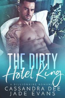 The Dirty Hotel King: A Billionaire Bad Boy Romance Read online