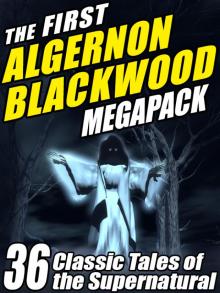 The First Algernon Blackwood Megapack