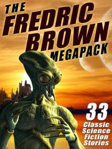 The Fredric Brown Megapack: 33 Classic Science Fiction Stories Read online
