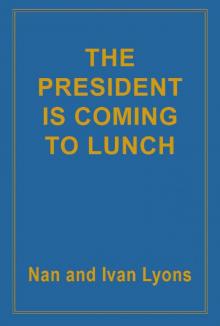 THE PRESIDENT IS COMING TO LUNCH