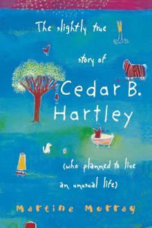 The Slightly True Story of Cedar B. Hartley