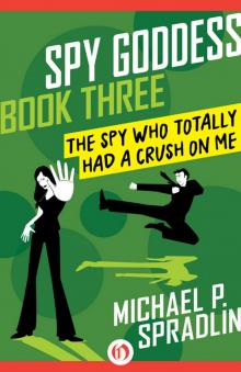 The Spy Who Totally Had a Crush on Me Read online