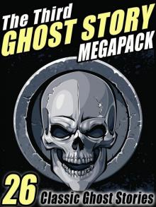 The Third Ghost Story Megapack: 26 Classic Ghost Stories Read online