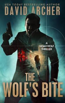 The Wolf's Bite - An Action Thriller Novel (A Noah Wolf Novel, Thriller, Action, Mystery Book 5) Read online