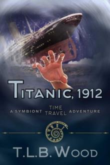 Titanic, 1912 (The Symbiont Time Travel Adventures Series, Book 5): Young Adult Time Travel Adventure Read online