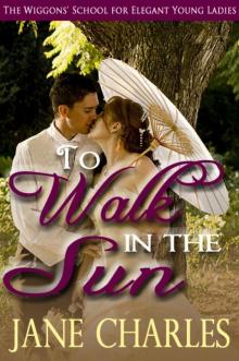 To Walk in the Sun (Wiggons' School for Elegant Young Ladies - Book 1) Read online