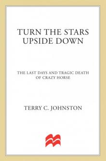 Turn the Stars Upside Down: The Last Days and Tragic Death of Crazy Horse Read online