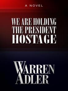 We Are Holding the President Hostage Read online