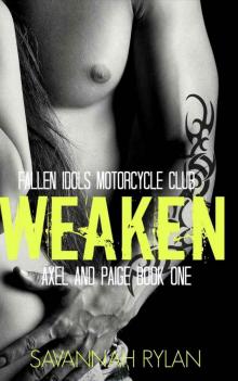 Weaken (Motorcycle Club Romance): Axel and Paige 1 (Fallen Idols Motorcycle Club Book 2) Read online