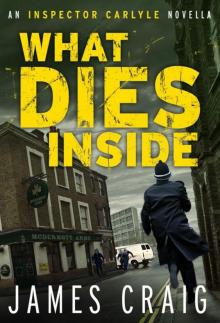 What Dies Inside: An Inspector Carlyle Novella