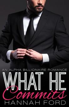 What He Commits (What He Wants, Book Thirteen) (An Alpha Billionaire Romance) Read online