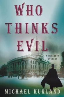 Who Thinks Evil: A Professor Moriarty Novel (Professor Moriarty Novels) Read online