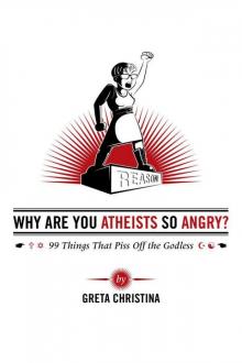 Why Are You Atheists So Angry? 99 Things That Piss Off the Godless Read online