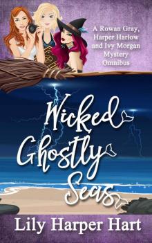 Wicked Ghostly Seas: A Rowan Gray, Harper Harlow and Ivy Morgan Mystery Omnibus Read online