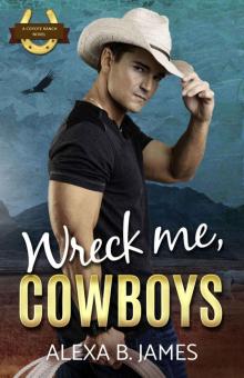 Wreck Me, Cowboys: A Reverse Harem Forbidden Romance (Coyote Ranch Book 4) Read online