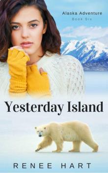 Yesterday Island (Alaska Adventure Romance Book 6) Read online
