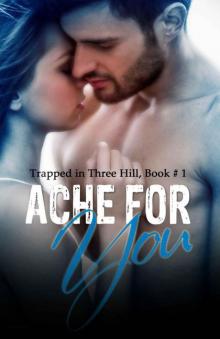 Ache for You (Trapped in Three Hill Book 1) Read online