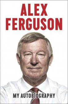 Alex Ferguson My Autobiography Read online
