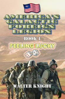 America's Galactic Foreign Legion - Book 1: Feeling Lucky Read online