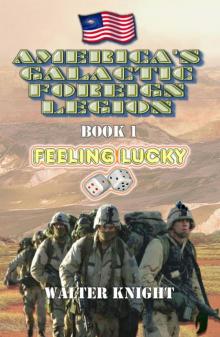 America's Galactic Foreign Legion - Book 1: Feeling Lucky