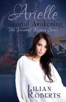Arielle Immortal Awakening (The Immortal Rapture Series Book 1) Read online
