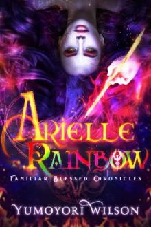 Arielle Rainbow (Familiar Blessed Chronicles Book 1) Read online