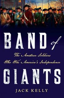 Band of Giants_The Amateur Soldiers Who Won America's Independence Read online