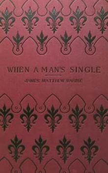 Barrie, J M - When A Man's Single Read online