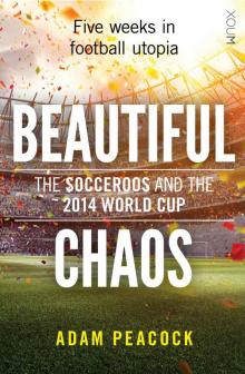 BEAUTIFUL CHAOS: The Socceroos and the 2014 World Cup Read online