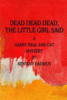 Bentley Dadmun - Harry Neal and Cat 09 - Dead Dead Dead, the Little Girl Said