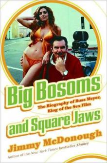 Big Bosoms and Square Jaws: Russ Meyer, King of the Sex Film Read online
