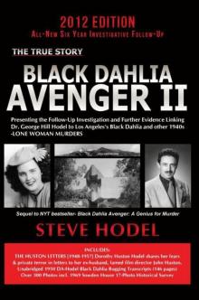 Black Dahlia Avenger II: Presenting the Follow-Up Investigation and Further Evidence Linking Dr. George Hill Hodel to Los Angeles’s Black Dahlia and other 1940s LONE WOMAN MURDERS