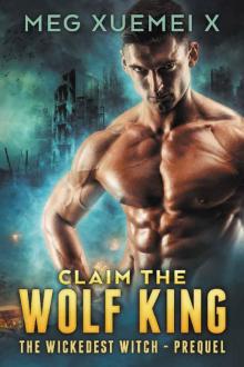 Claim the Wolf King: The Wickedest Witch Prequel: A Post-Apocalyptic Shifter Romance Read online