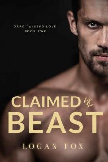 Claimed by the Beast (Dark Twisted Love Book 2) Read online