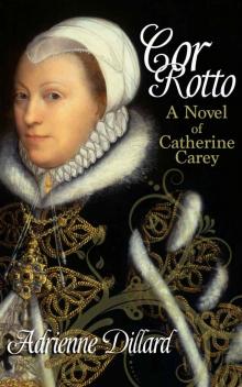 Cor Rotto: A novel of Catherine Carey