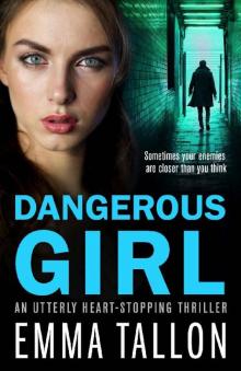 Dangerous Girl_An utterly heart stopping thriller Read online