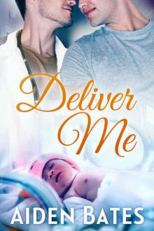 Deliver Me (Silver Oak Medical Center Book 1) Read online