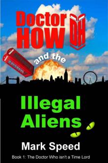 Doctor How and the Illegal Aliens: Book 1: The Doctor Who Is Not a Time Lord