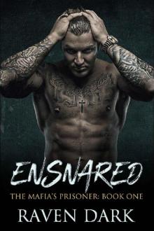 Ensnared: The Mafia's Prisoner (Book One) (A Dark Mafia Romance) Read online