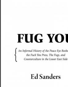 Fug You: An Informal History of the Peace Eye Bookstore, the Fuck You Press, the Fugs, and Counterculture in the Lower East Side Read online
