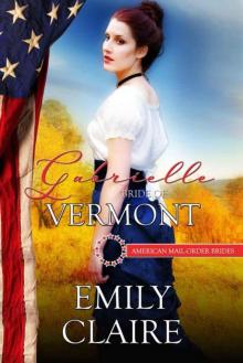 Gabrielle: Bride of Vermont (American Mail-Order Bride 14) Read online
