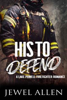 His to Defend (Lake Powell Firefighter Romance Book 2) Read online
