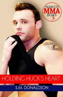 Holding Huck's Heart (Marco's MMA Boys #3) Read online