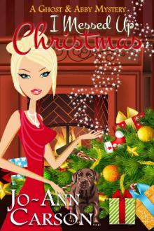 I Messed Up Christmas (A Ghost & Abby Mystery Book 2)