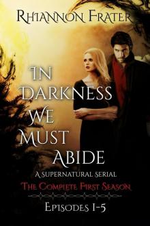 In Darkness We Must Abide: The Complete First Season: Episodes 1-5 Read online