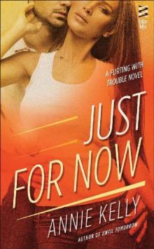 Just For Now (A Flirting With Trouble Novel) Read online