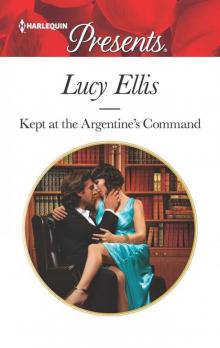 Kept at the Argentine's Command (Harlequin Presents) Read online