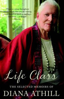 Life Class: The Selected Memoirs Of Diana Athill Read online